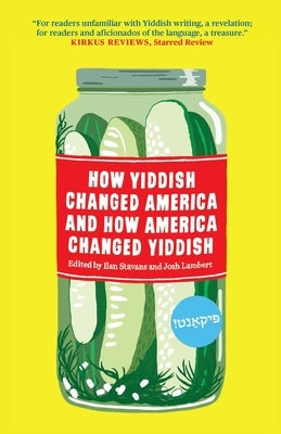 How Yiddish Changed America and How America Changed Yiddish by Stavans, Ilan