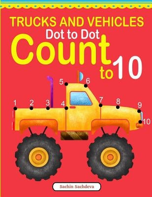 Trucks and Vehicles Dot to Dot: Count to 10 by Sachdeva, Sachin