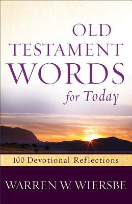 Old Testament Words for Today: 100 Devotional Reflections by Wiersbe, Warren W.