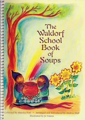 The Waldorf School Book of Soups by Post, Marsha