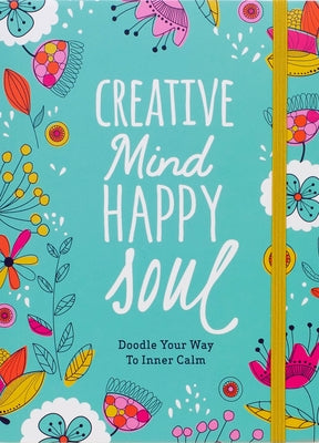 Creative Mind Happy Soul Journal: Doodle Your Way to Inner Calm by Lloyd, Melissa