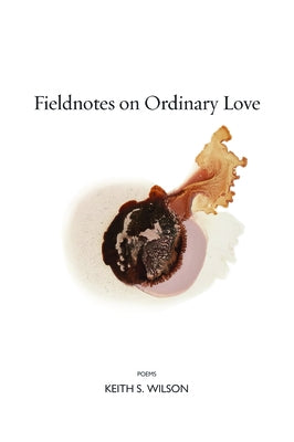 Fieldnotes on Ordinary Love by Wilson, Keith S.