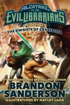 The Knights of Crystallia: Alcatraz vs. the Evil Librarians by Sanderson, Brandon