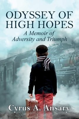 Odyssey of High Hopes: A Memoir of Adversity and Triumph by Ansary, Cyrus A.