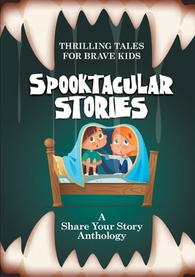 Spooktacular Stories: Thrilling Tales for Brave Kids by Worthington, Michelle