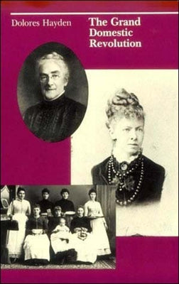 The Grand Domestic Revolution: A History of Feminist Designs For American Homes, Neighborhoods, and Cities by Hayden, Dolores