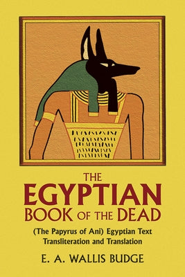 The Egyptian Book of the Dead: (The Papyrus of Ani) Egyptian Text Transliteration and Translation by Budge, E. a. Wallis