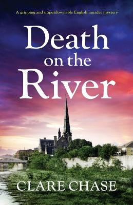 Death on the River: A gripping and unputdownable English murder mystery by Chase, Clare