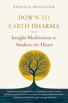 Down to Earth Dharma: Insight Meditation to Awaken the Heart by Bradshaw, Rebecca