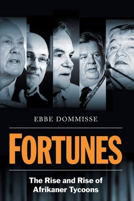 FORTUNES - The Rise and Rise of Afrikaner Tycoons by Dommisse, Ebbe