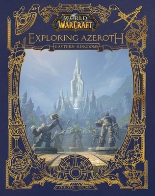 World of Warcraft: Exploring Azeroth: The Eastern Kingdoms by Golden, Christie