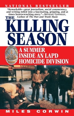 The Killing Season: A Summer Inside an LAPD Homicide Division by Corwin, Miles