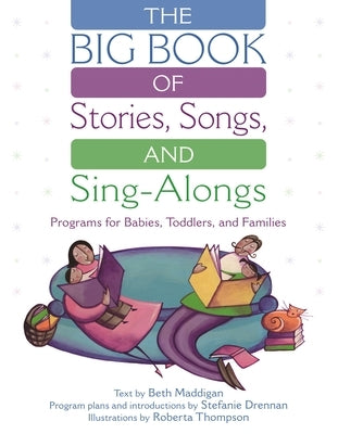 The Big Book of Stories, Songs, and Sing-Alongs: Programs for Babies, Toddlers, and Families by Maddigan, Beth