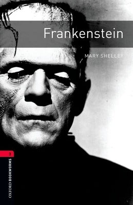 Oxford Bookworms Library: Frankenstein: Level 3: 1000-Word Vocabulary by Shelley, Mary