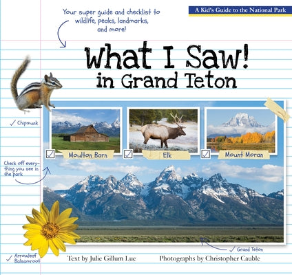 What I Saw in Grand Teton: A Kid's Guide to the National Park by Lue, Julie Gillum