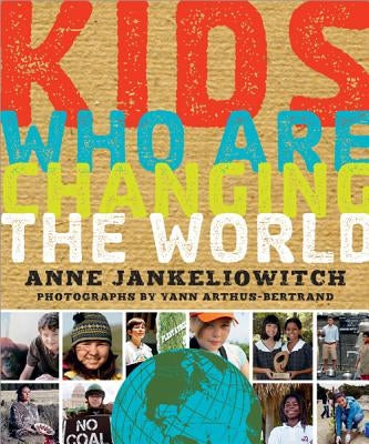 Kids Who Are Changing the World: A Book from the Goodplanet Foundation by JankÃ©liowitch, Anne