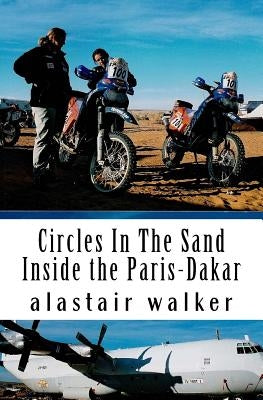 Circles In The Sand: Inside the Paris-Dakar Rally by Walker, Alastair