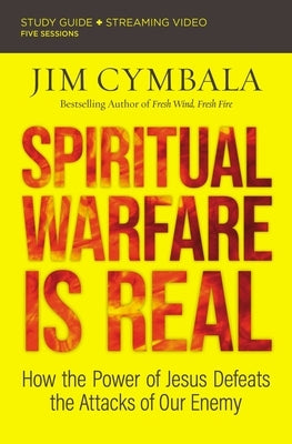 Spiritual Warfare Is Real Bible Study Guide Plus Streaming Video: How the Power of Jesus Defeats the Attacks of Our Enemy by Cymbala, Jim