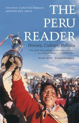 The Peru Reader: History, Culture, Politics by Starn, Orin