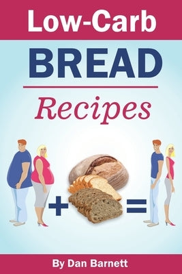 Low-Carb Bread Recipes by Barnett, Dan