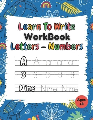 Learn To Write Workbook Letters & Numbers: Alphabet & Numbers Tracing Book With Coloring Pages For Kids ( 3 - 5 ) by Co, The Alpha