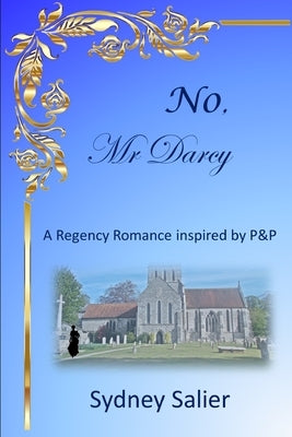 NO, Mr Darcy: A Regency Romance inspired by P&P by Salier, Sydney
