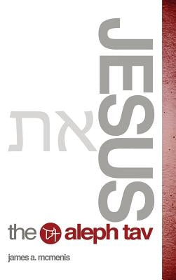 Jesus the Aleph Tav by McMenis, James A.