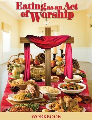 Eating as an Act of Worship by Wooten-Taylor, Ann