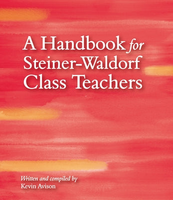 A Handbook for Steiner-Waldorf Class Teachers by Avison, Kevin