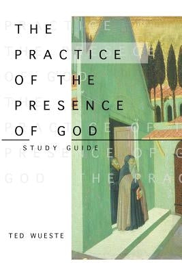 The Practice of the Presence of God Study Guide by Wueste, Ted