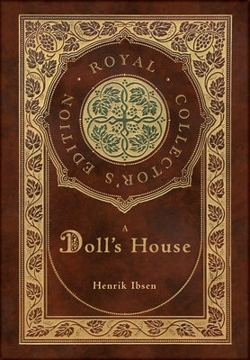 A Doll's House (Royal Collector's Edition) (Case Laminate Hardcover with Jacket) by Ibsen, Henrik