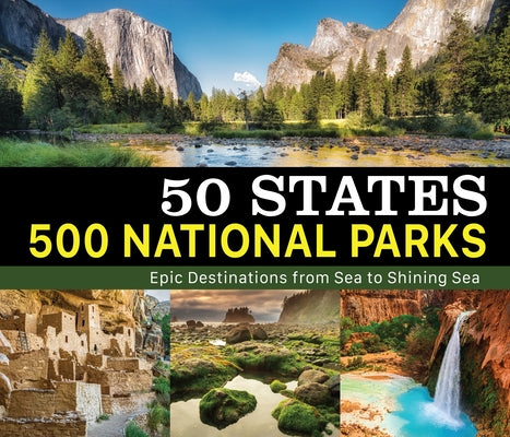 50 States 500 National Parks: Epic Destinations from Sea to Shining Sea by Publications International Ltd