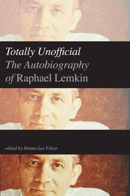Totally Unofficial: The Autobiography of Raphael Lemkin by Lemkin, Raphael