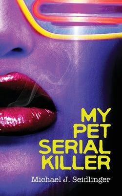 My Pet Serial Killer by Seidlinger, Michael J.