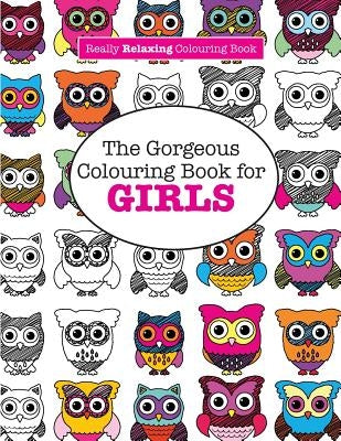 The Gorgeous Colouring Book for GIRLS (A Really RELAXING Colouring Book) by James, Elizabeth