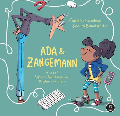 ADA & Zangemann: A Tale of Software, Skateboards, and Raspberry Ice Cream by Kirschner, Matthias