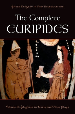 The Complete Euripides: Volume II: Iphigenia in Tauris and Other Plays by Burian, Peter