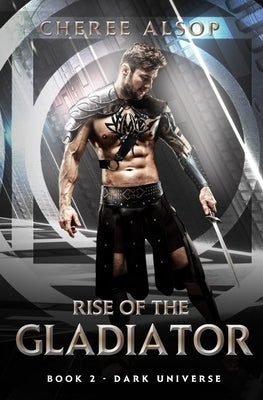 Dark Universe- Rise of the Gladiator Book 2 by Alsop, Cheree