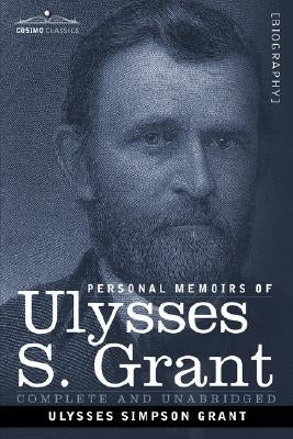 Personal Memoirs of Ulysses S. Grant by Grant, Ulysses S.