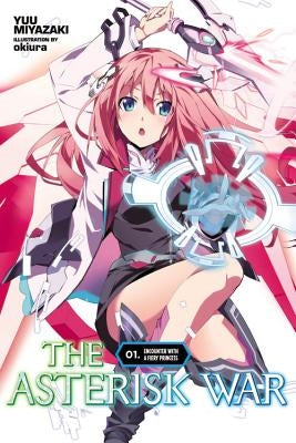 The Asterisk War, Vol. 1 (Light Novel): Encounter with a Fiery Princess by Miyazaki, Yuu