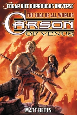 Carson of Venus: The Edge of All Worlds (Edgar Rice Burroughs Universe) by Betts, Matt
