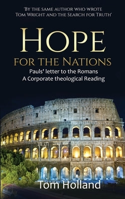 Hope for the Nations: Paul's Letter to the Romans by Holland, Tom