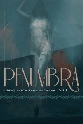 Penumbra No. 1 (2020): A Journal of Weird Fiction and Criticism by Joshi, S. T.