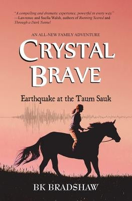 Crystal Brave: Earthquake at the Taum Sauk by Bradshaw, B. K.