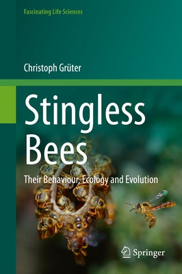 Stingless Bees: Their Behaviour, Ecology and Evolution by Gr&#195;&#188;ter, Christoph