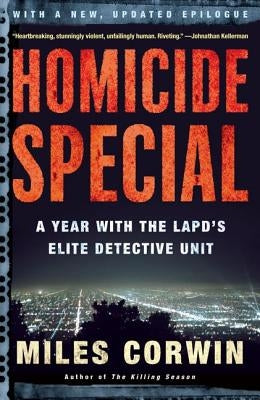 Homicide Special: A Year with the LAPD's Elite Detective Unit by Corwin, Miles