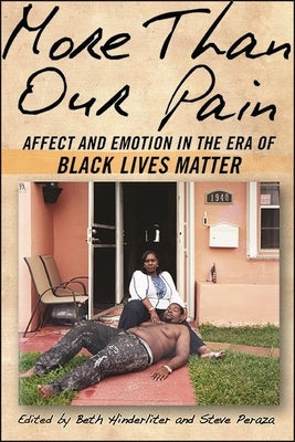 More Than Our Pain: Affect and Emotion in the Era of Black Lives Matter by Hinderliter, Beth