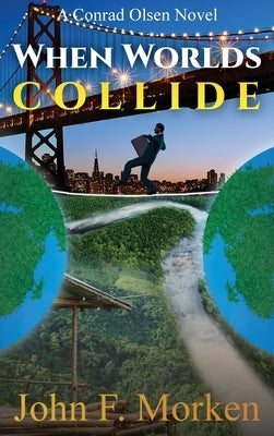 When Worlds Collide: A Conrad Olsen Novel by Morken, John F.