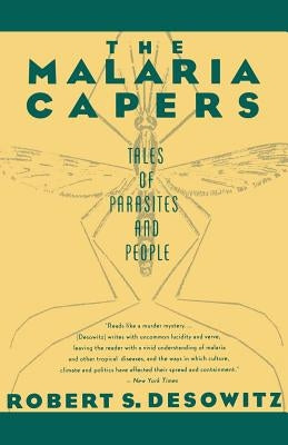 The Malaria Capers: Tales of Parasites and People by Desowitz, Robert S.