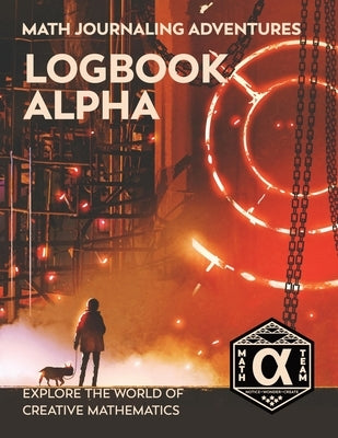 Logbook Alpha: Explore the World of Creative Mathematics by Gaskins, Denise
